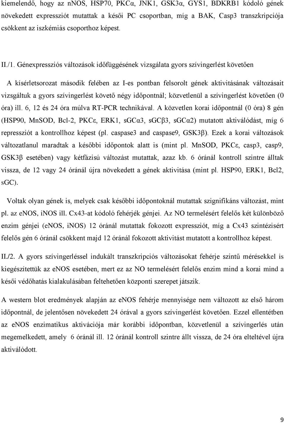 Génexpressziós változások időfüggésének vizsgálata gyors szívingerlést követően A kísérletsorozat második felében az I-es pontban felsorolt gének aktivitásának változásait vizsgáltuk a gyors