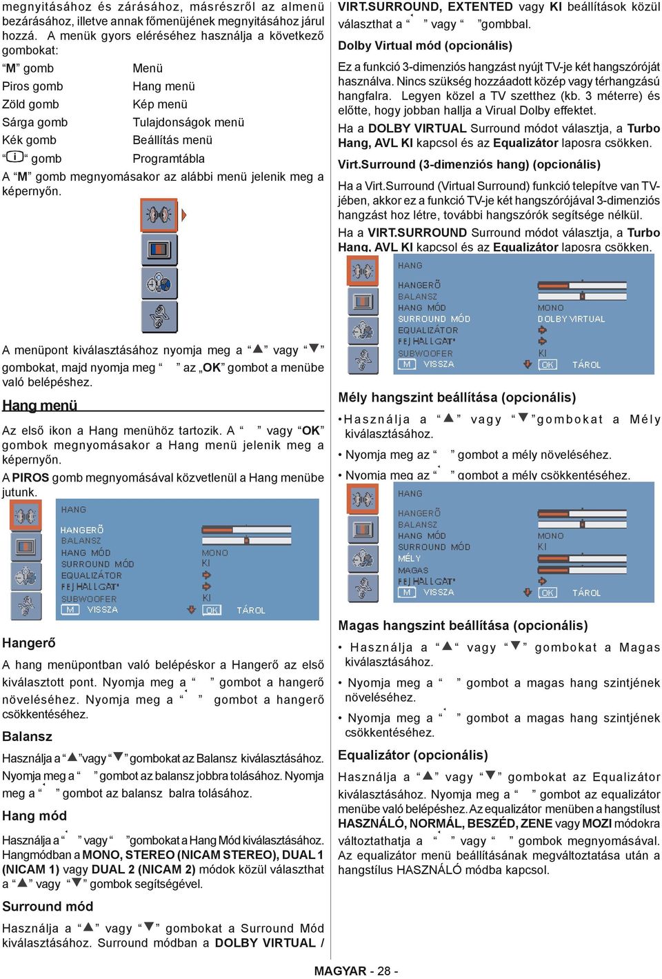 megnyomásakor az alábbi menü jelenik meg a képernyőn. VIRT.SURROUND, EXTENTED vagy KI beállítások közül választhat a vagy gombbal.