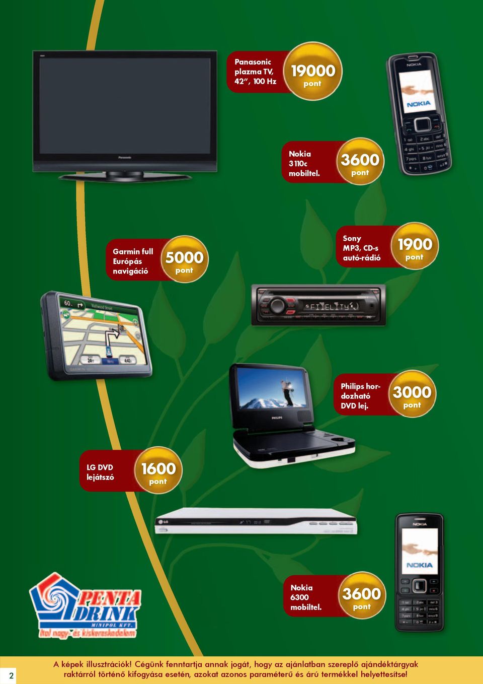 3000 LG DVD lejátszó 1600 Nokia 6300 mobiltel. 3600 2 A képek illusztrációk!