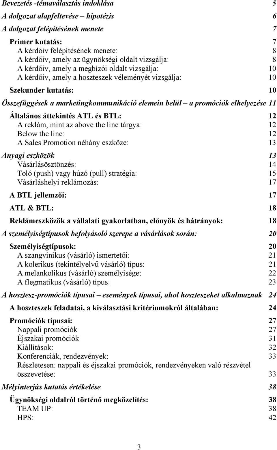 promóciók elhelyezése 11 Általános áttekintés ATL és BTL: 12 A reklám, mint az above the line tárgya: 12 Below the line: 12 A Sales Promotion néhány eszköze: 13 Anyagi eszközök 13 Vásárlásösztönzés: