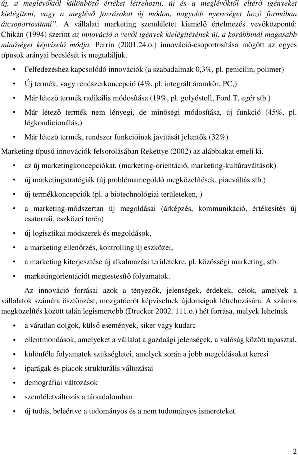 24.o.) innováció-csoportosítása mögött az egyes típusok arányai becslését is megtaláljuk. Felfedezéshez kapcsolódó innovációk (a szabadalmak 0,3%, pl.