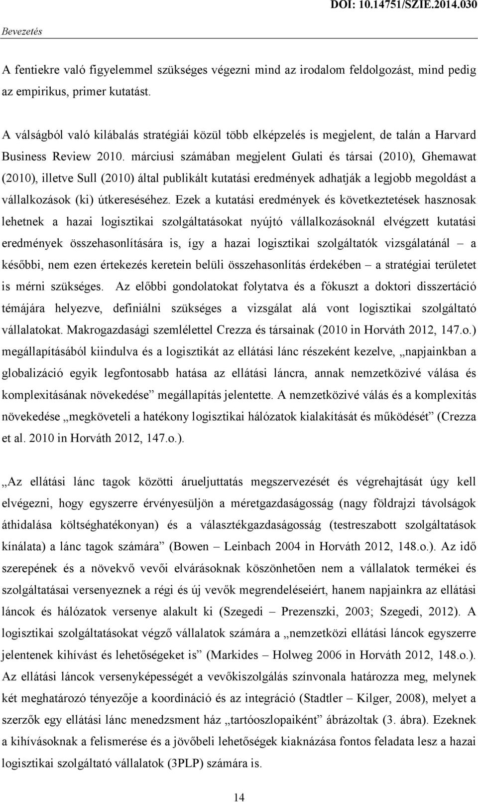 márciusi számában megjelent Gulati és társai (2010), Ghemawat (2010), illetve Sull (2010) által publikált kutatási eredmények adhatják a legjobb megoldást a vállalkozások (ki) útkereséséhez.