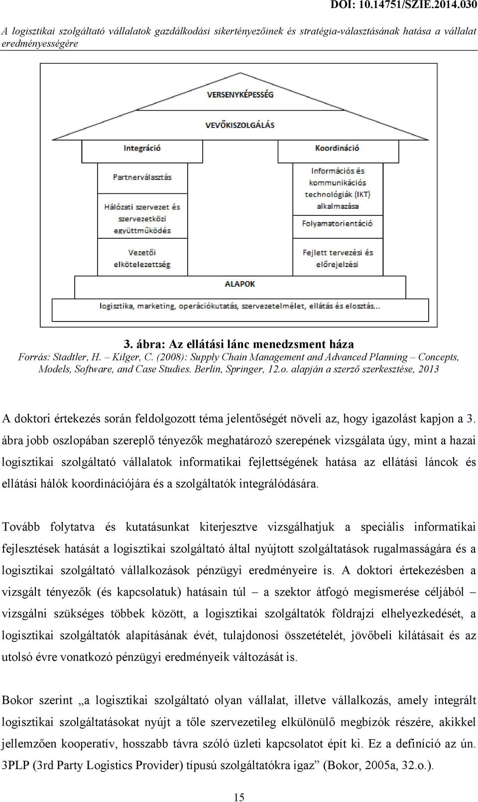 ábra jobb oszlopában szereplő tényezők meghatározó szerepének vizsgálata úgy, mint a hazai logisztikai szolgáltató vállalatok informatikai fejlettségének hatása az ellátási láncok és ellátási hálók