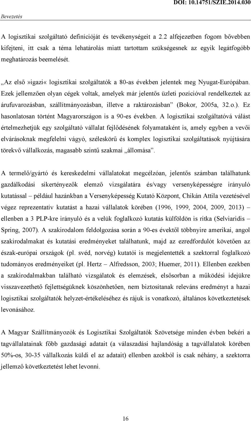 Az első»igazi«logisztikai szolgáltatók a 80-as években jelentek meg Nyugat-Európában.