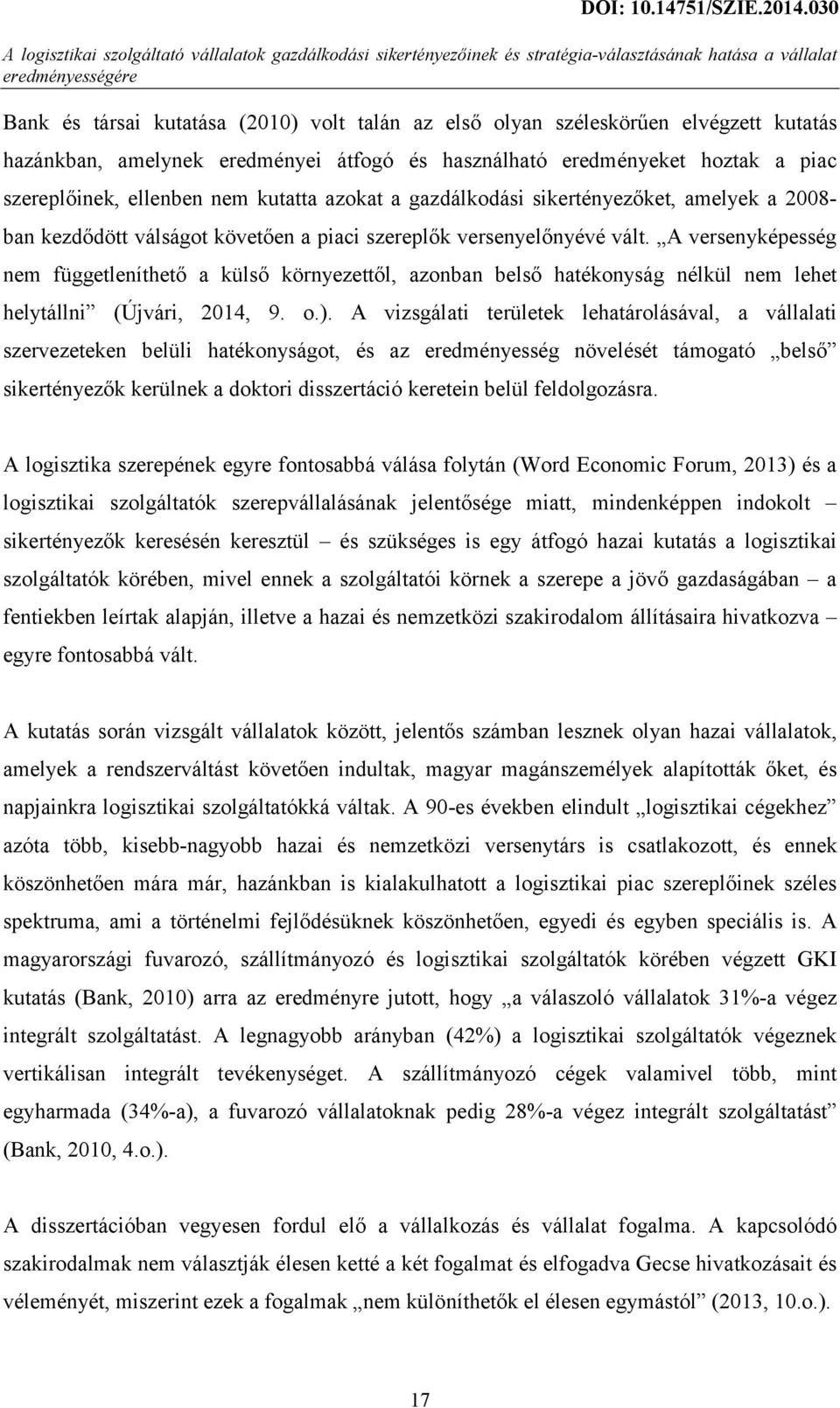 kezdődött válságot követően a piaci szereplők versenyelőnyévé vált. A versenyképesség nem függetleníthető a külső környezettől, azonban belső hatékonyság nélkül nem lehet helytállni (Újvári, 2014, 9.