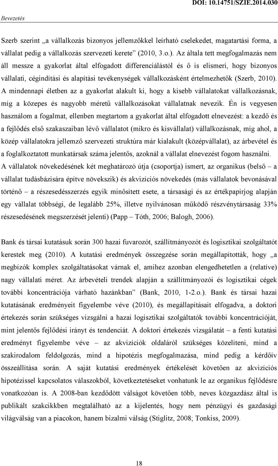 értelmezhetők (Szerb, 2010). A mindennapi életben az a gyakorlat alakult ki, hogy a kisebb vállalatokat vállalkozásnak, míg a közepes és nagyobb méretű vállalkozásokat vállalatnak nevezik.