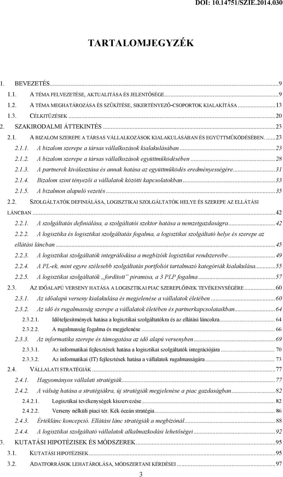 .. 28 2.1.3. A partnerek kiválasztása és annak hatása az együttműködés eredményességére... 31 2.1.4. Bizalom szint tényezői a vállalatok közötti kapcsolatokban... 33 2.1.5. A bizalmon alapuló vezetés.