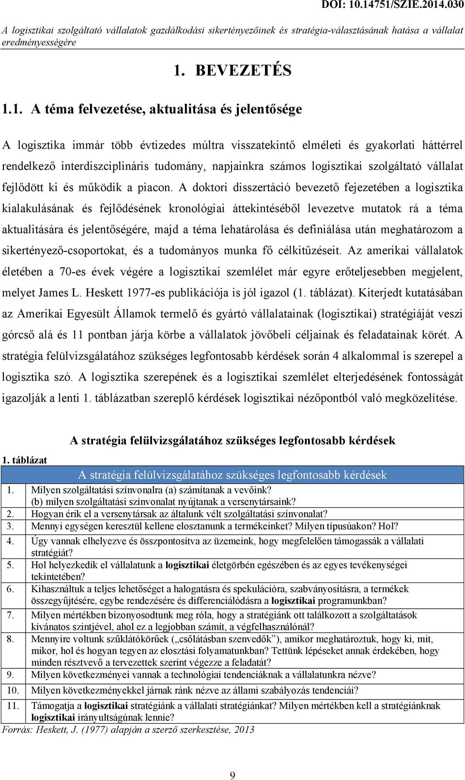 030 A logisztika immár több évtizedes múltra visszatekintő elméleti és gyakorlati háttérrel rendelkező interdiszciplináris tudomány, napjainkra számos logisztikai szolgáltató vállalat fejlődött ki és