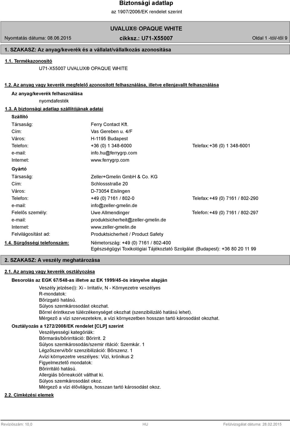 A biztonsági adatlap szállítójának adatai Szállító Társaság: Cím: Város: Ferry Contact Kft. Vas Gereben u.