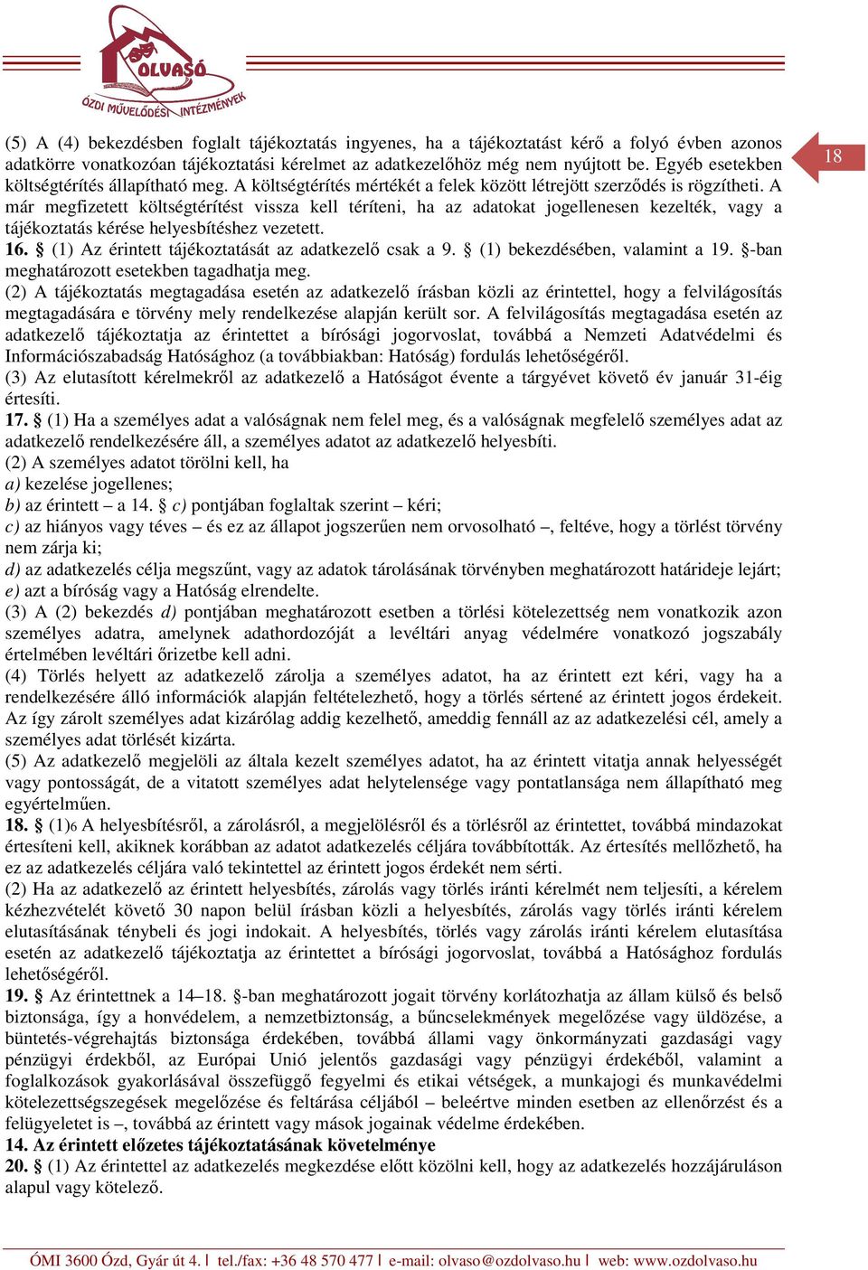 A már megfizetett költségtérítést vissza kell téríteni, ha az adatokat jogellenesen kezelték, vagy a tájékoztatás kérése helyesbítéshez vezetett. 16.