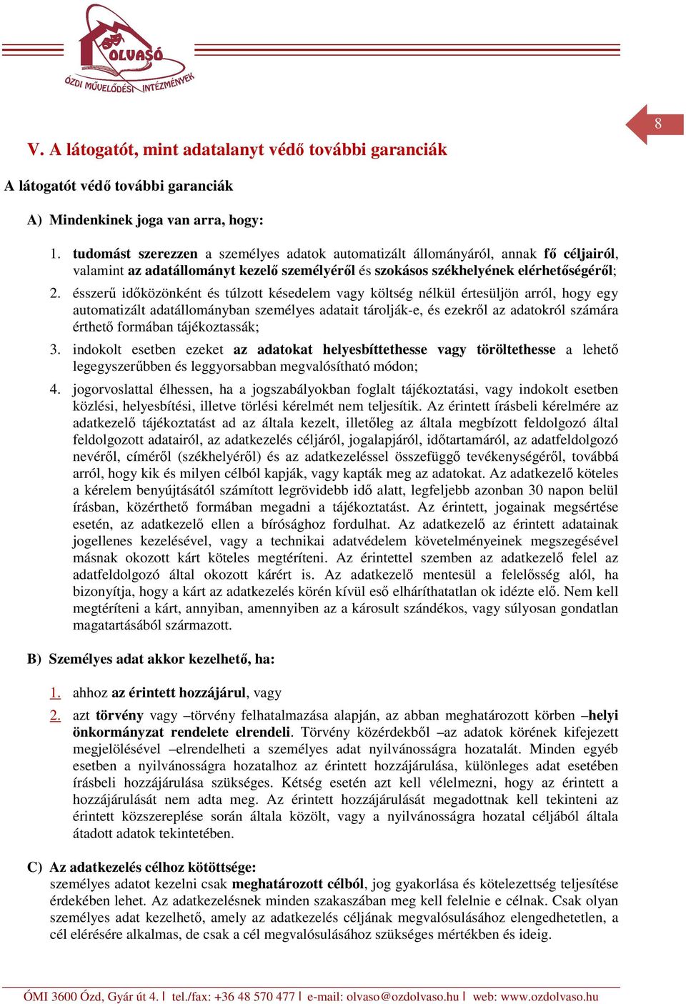 ésszerű időközönként és túlzott késedelem vagy költség nélkül értesüljön arról, hogy egy automatizált adatállományban személyes adatait tárolják-e, és ezekről az adatokról számára érthető formában