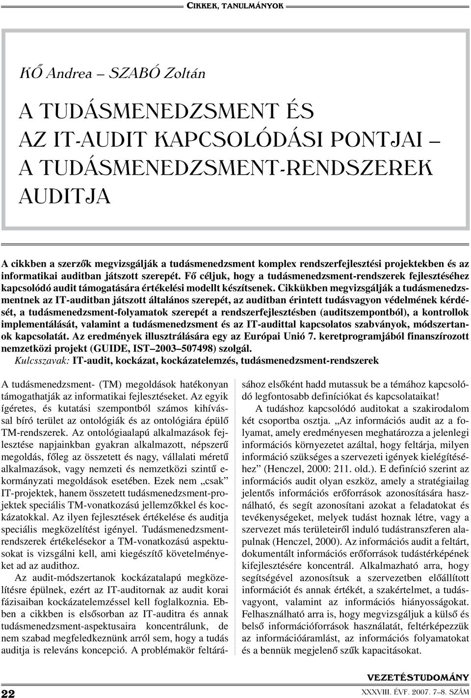 Cikkükben megvizsgálják a tudásmenedzsmentnek az IT-auditban játszott általános szerepét, az auditban érintett tudásvagyon védelmének kérdését, a tudásmenedzsment-folyamatok szerepét a