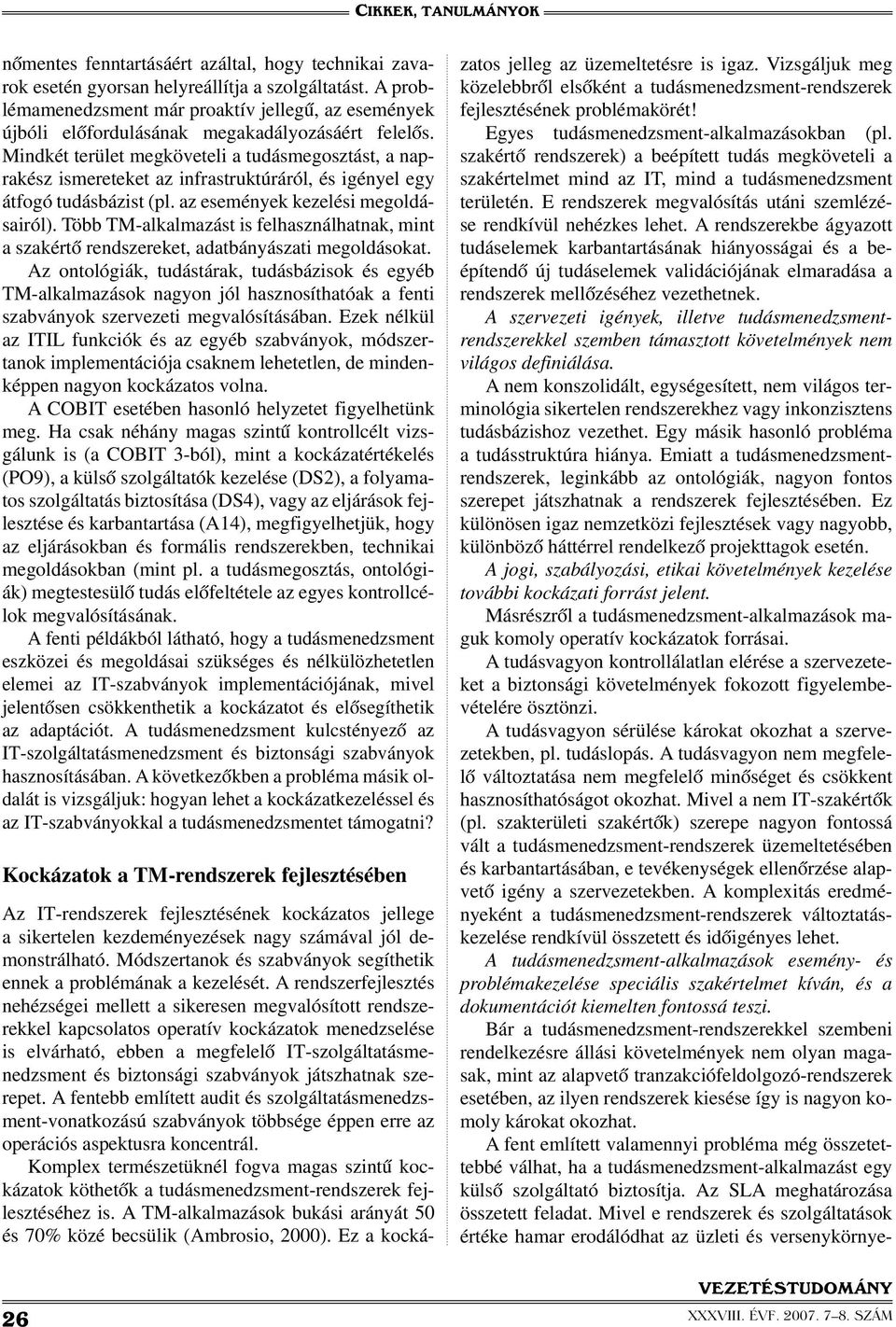 Mindkét terület megköveteli a tudásmegosztást, a naprakész ismereteket az infrastruktúráról, és igényel egy átfogó tudásbázist (pl. az események kezelési megoldásairól).