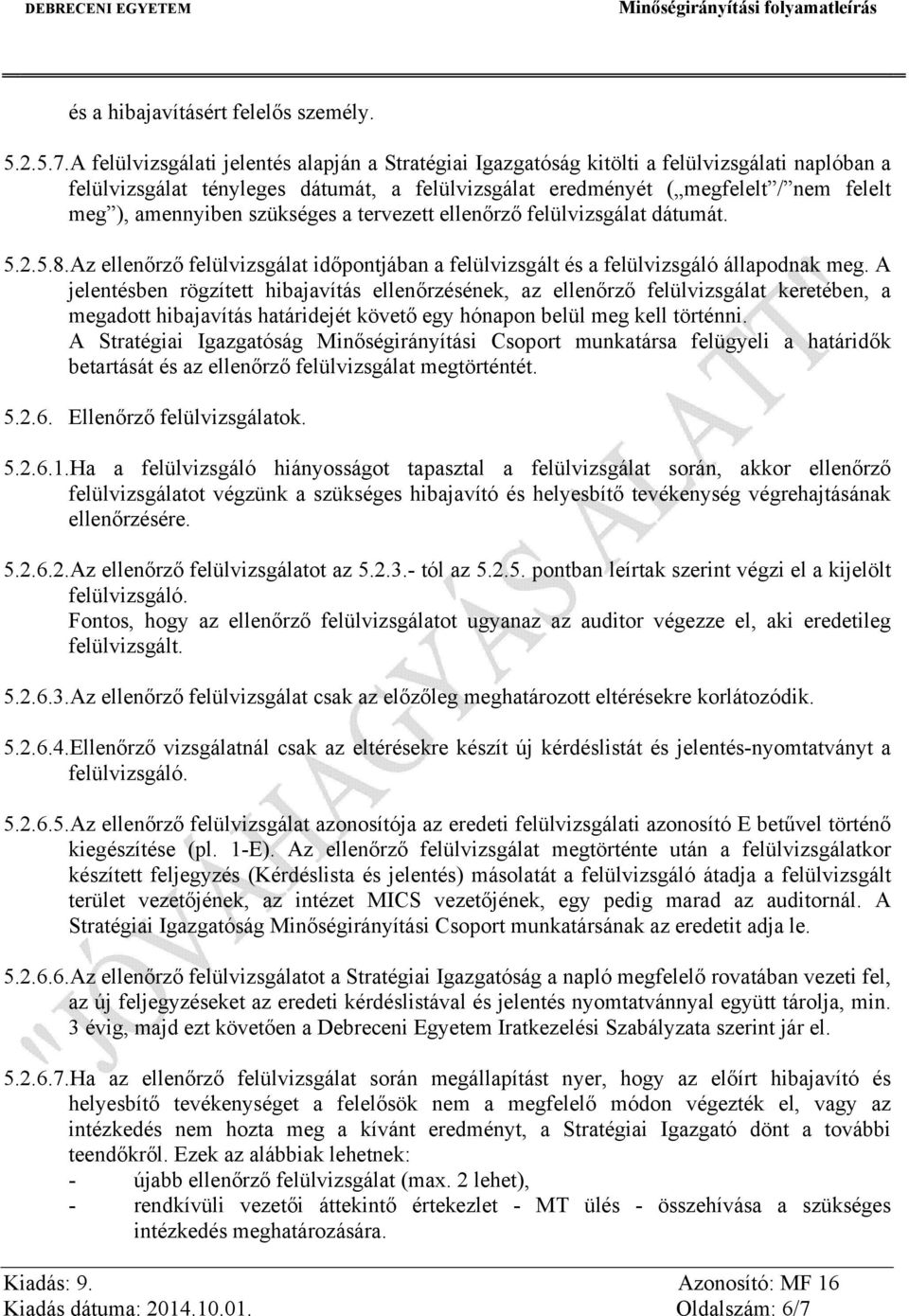 amennyiben szükséges a tervezett ellenőrző felülvizsgálat dátumát. 5.2.5.8.Az ellenőrző felülvizsgálat időpontjában a felülvizsgált és a felülvizsgáló állapodnak meg.