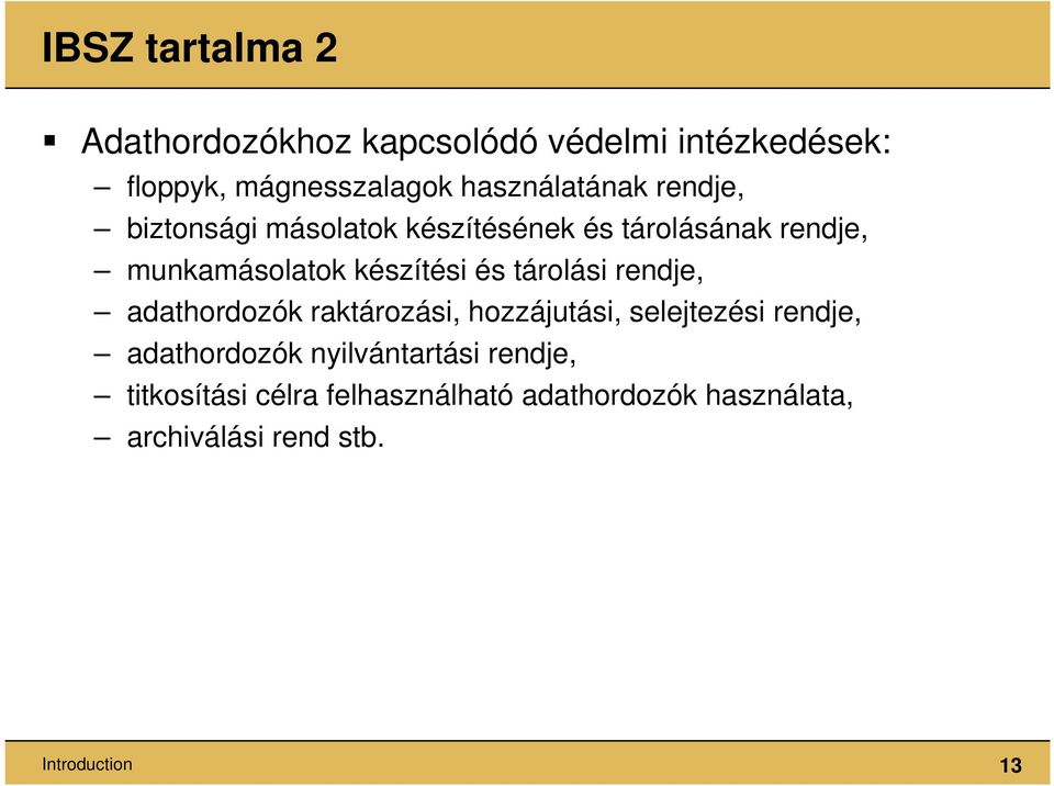 készítési és tárolási rendje, adathordozók raktározási, hozzájutási, selejtezési rendje,