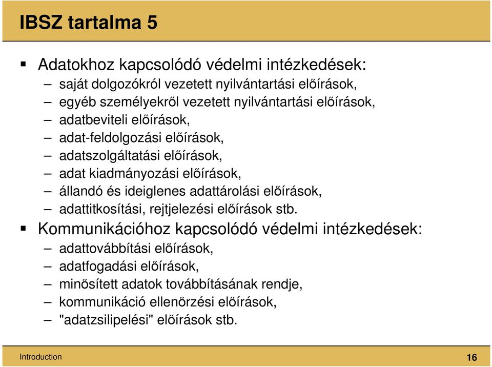 ideiglenes adattárolási előírások, adattitkosítási, rejtjelezési előírások stb.