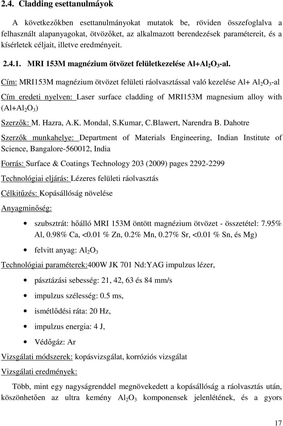 Cím: MRI153M magnézium ötvözet felületi ráolvasztással való kezelése Al+ Al 2 O 3 -al Cím eredeti nyelven: Laser surface cladding of MRI153M magnesium alloy with (Al+Al 2 O 3 ) Szerzők: M. Hazra, A.K.