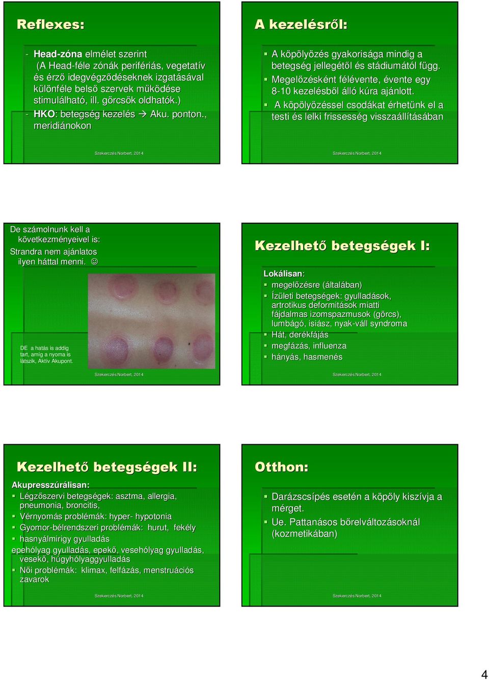 f Megelőzésk sként félévente, f évente egy 8-10 kezelésb sből álló kúra ajánlott.