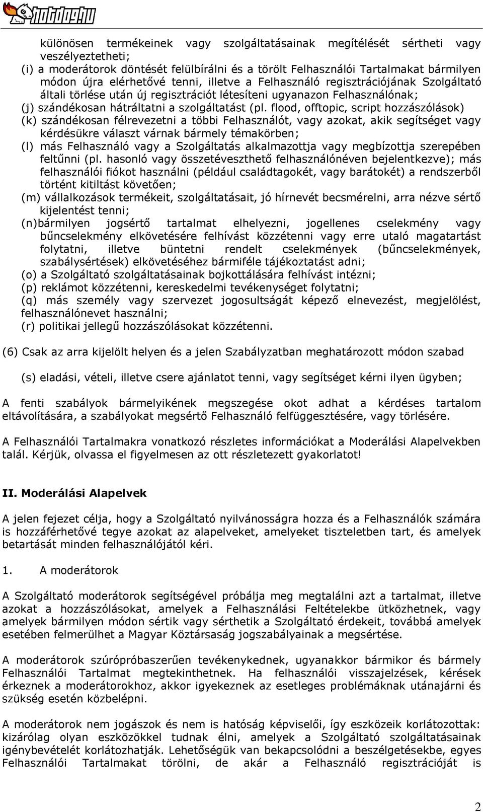 flood, offtopic, script hozzászólások) (k) szándékosan félrevezetni a többi Felhasználót, vagy azokat, akik segítséget vagy kérdésükre választ várnak bármely témakörben; (l) más Felhasználó vagy a