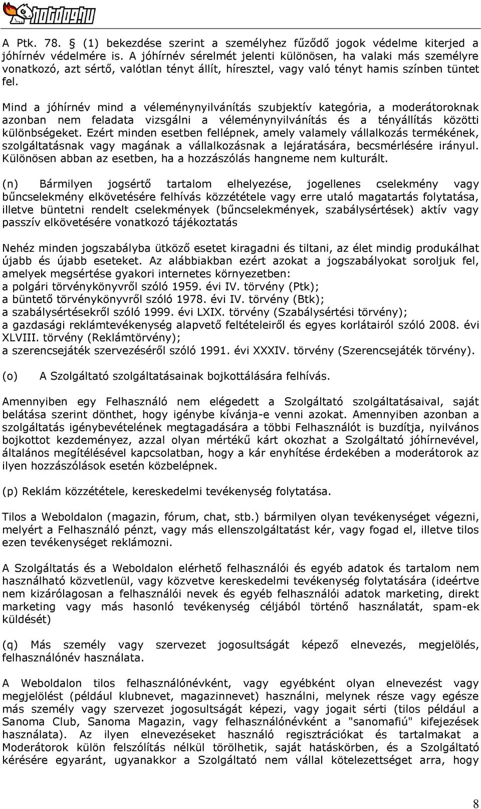 Mind a jóhírnév mind a véleménynyilvánítás szubjektív kategória, a moderátoroknak azonban nem feladata vizsgálni a véleménynyilvánítás és a tényállítás közötti különbségeket.