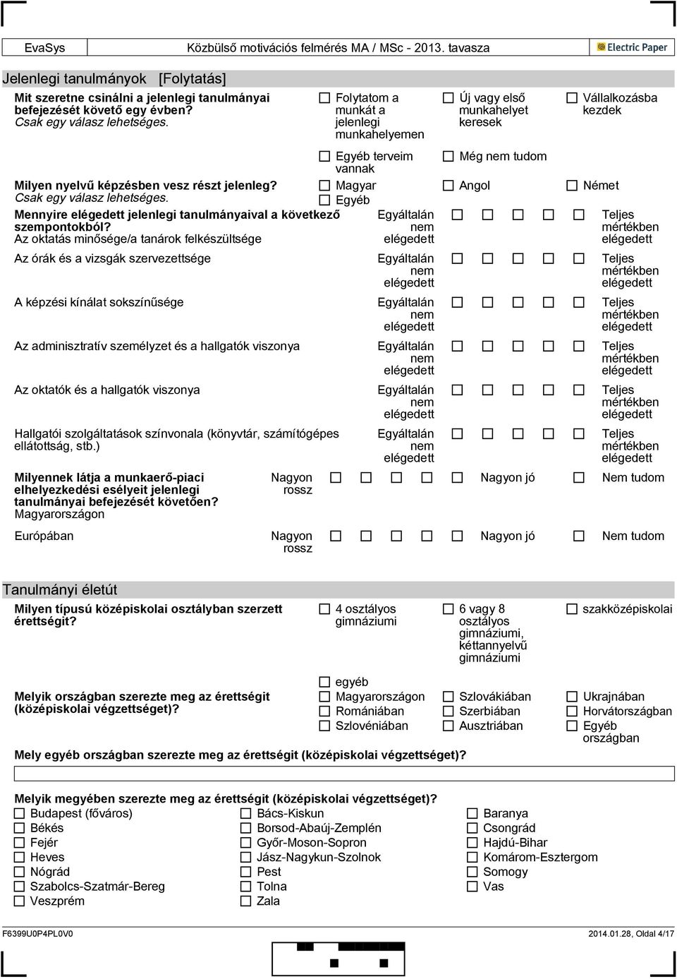 Az oktatás minősége/a tanárok felkészültsége Az órák és a vizsgák szervezettsége A i kínálat sokszínűsége Az adminisztratív személyzet és a hallgatók viszonya Az oktatók és a hallgatók viszonya