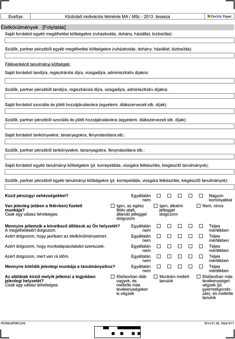 vizsgadíjra, adminisztratív díjakra: Saját forrásból szociális és jóléti hozzájárulásokra (egyetemi, diákszervezeti stb.