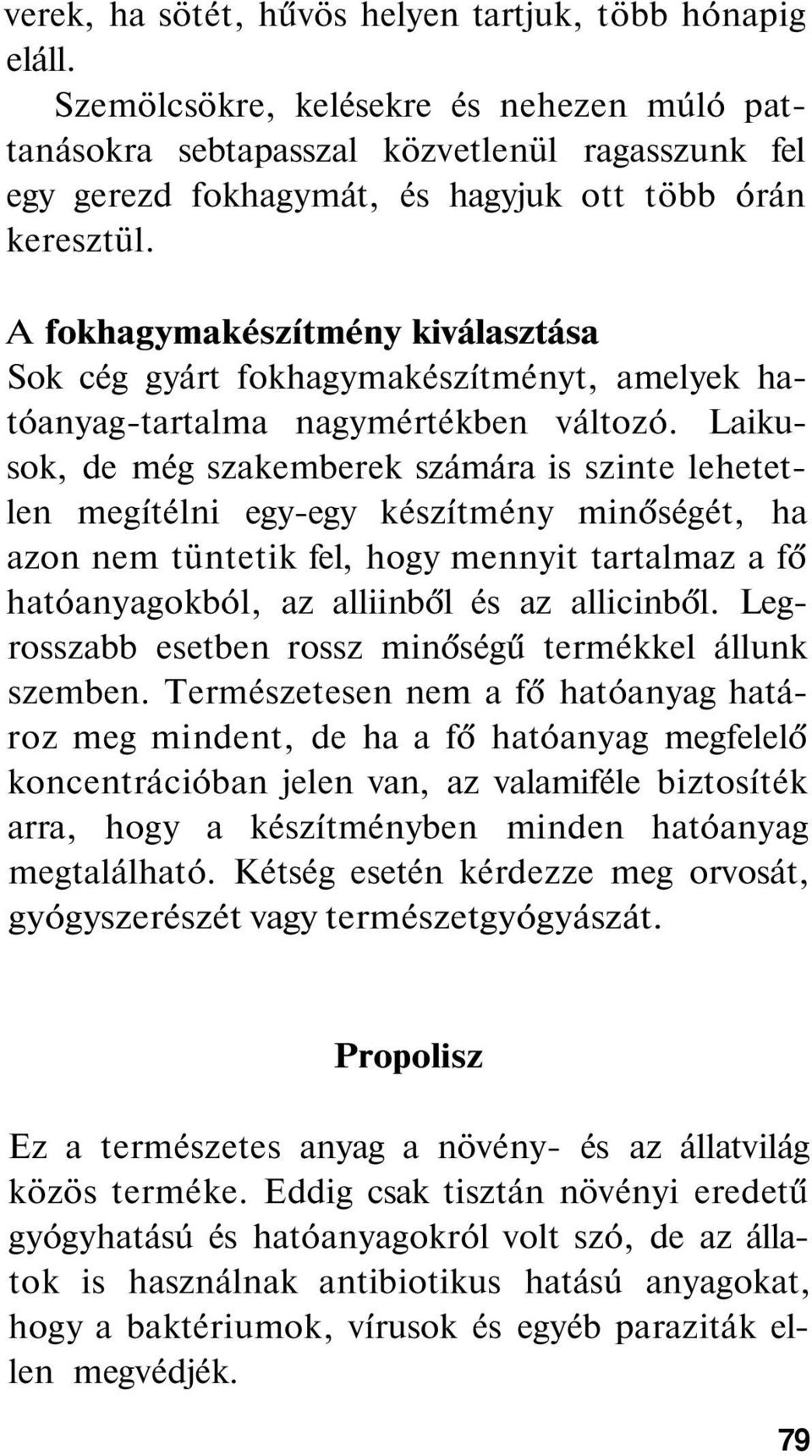 A fokhagymakészítmény kiválasztása Sok cég gyárt fokhagymakészítményt, amelyek hatóanyag-tartalma nagymértékben változó.