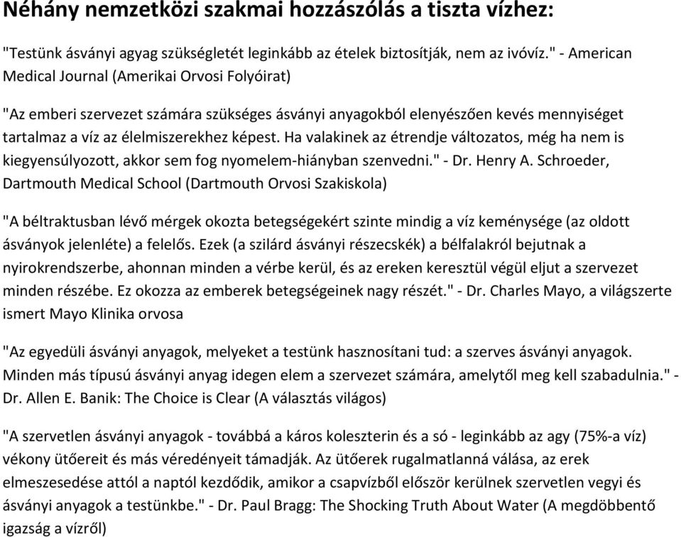 Ha valakinek az étrendje változatos, még ha nem is kiegyensúlyozott, akkor sem fog nyomelem hiányban szenvedni." Dr. Henry A.