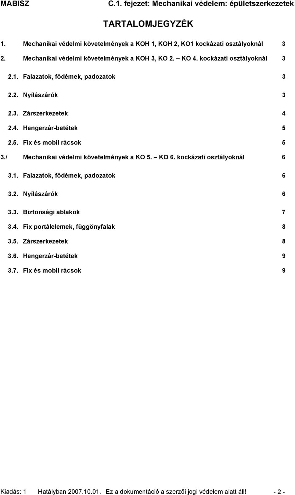 / Mechanikai védelmi követelmények a KO 5. KO 6. kockázati osztályoknál 6 3.1. Falazatok, födémek, padozatok 6 3.2. Nyílászárók 6 3.3. Biztonsági ablakok 7 3.4.