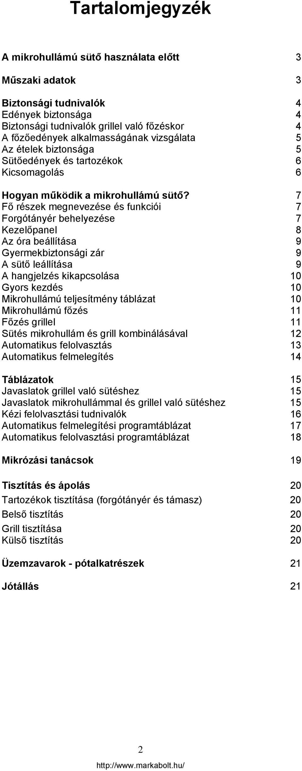 7 Fő részek megnevezése és funkciói 7 Forgótányér behelyezése 7 Kezelőpanel 8 Az óra beállítása 9 Gyermekbiztonsági zár 9 A sütő leállítása 9 A hangjelzés kikapcsolása 10 Gyors kezdés 10 Mikrohullámú