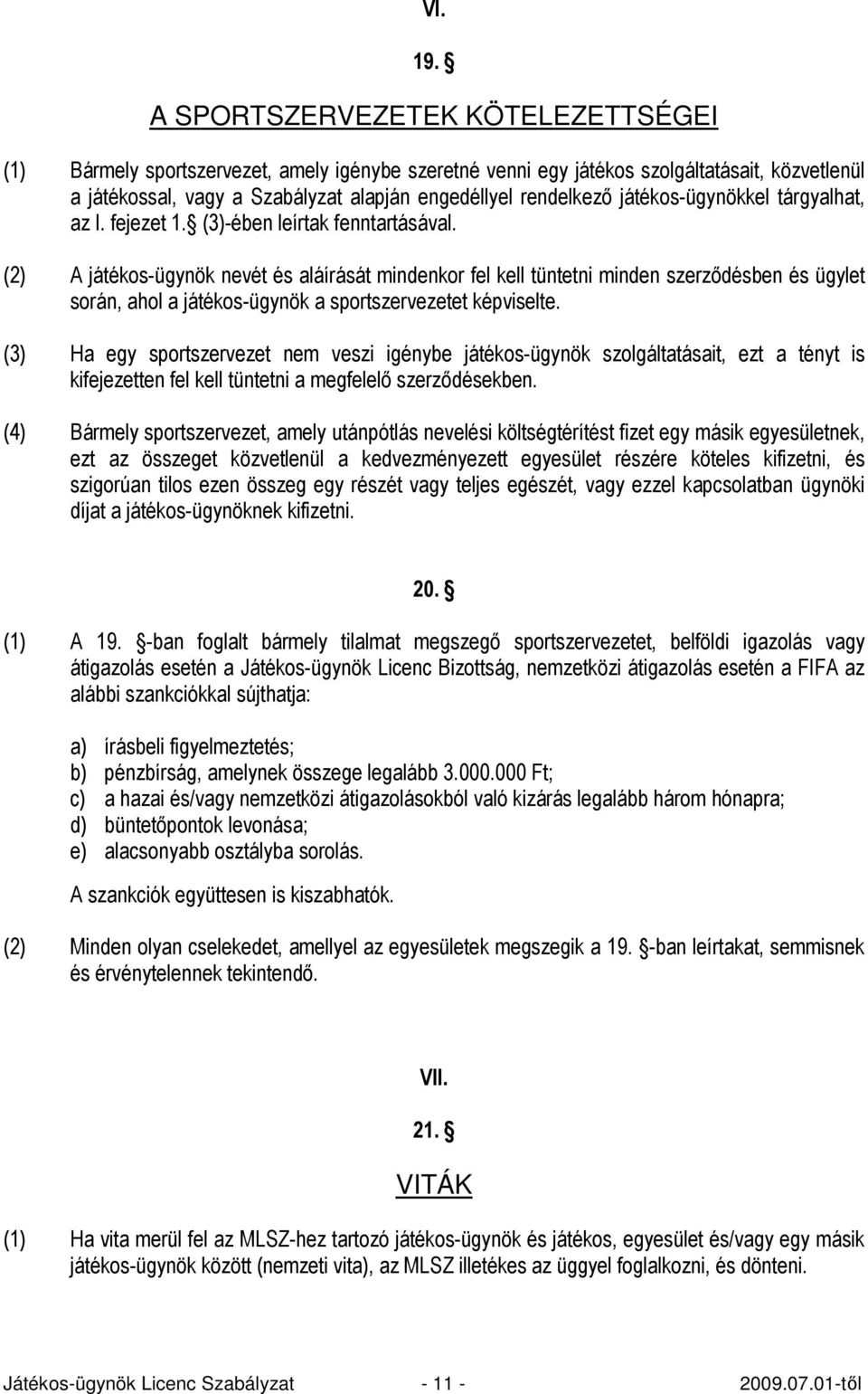 játékos-ügynökkel tárgyalhat, az I. fejezet 1. (3)-ében leírtak fenntartásával.