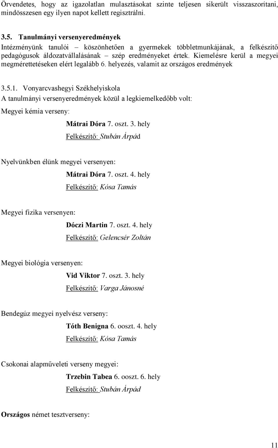 Kiemelésre kerül a megyei megmérettetéseken elért legalább 6. helyezés, valamit az országos eredmények 3.5.1.