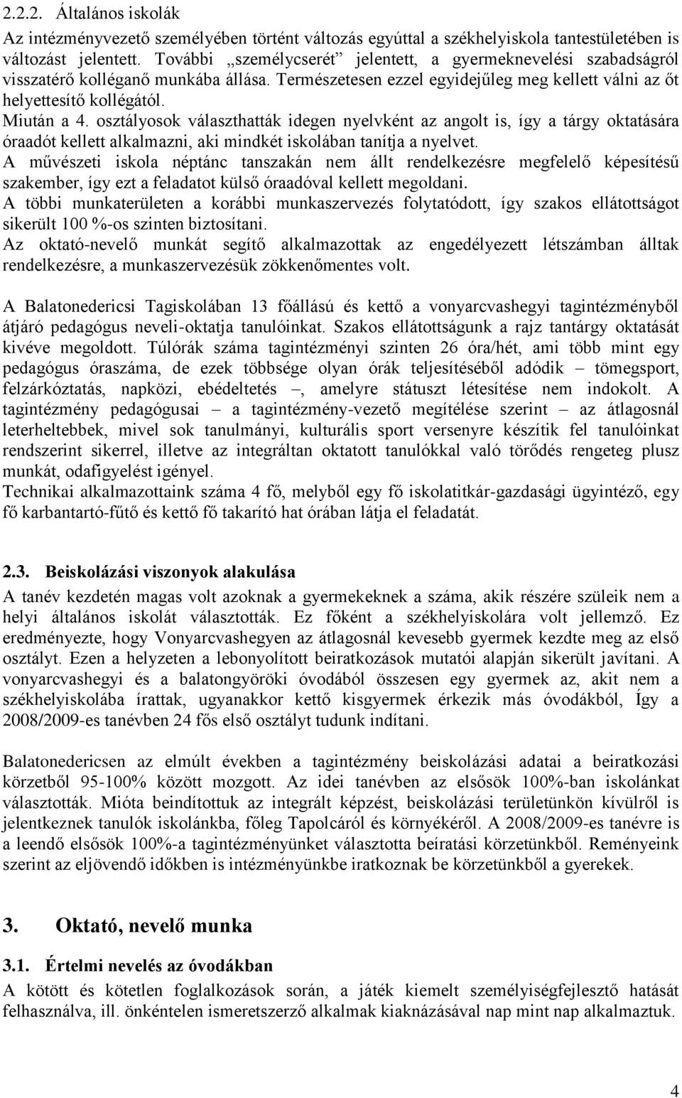 osztályosok választhatták idegen nyelvként az angolt is, így a tárgy oktatására óraadót kellett alkalmazni, aki mindkét iskolában tanítja a nyelvet.