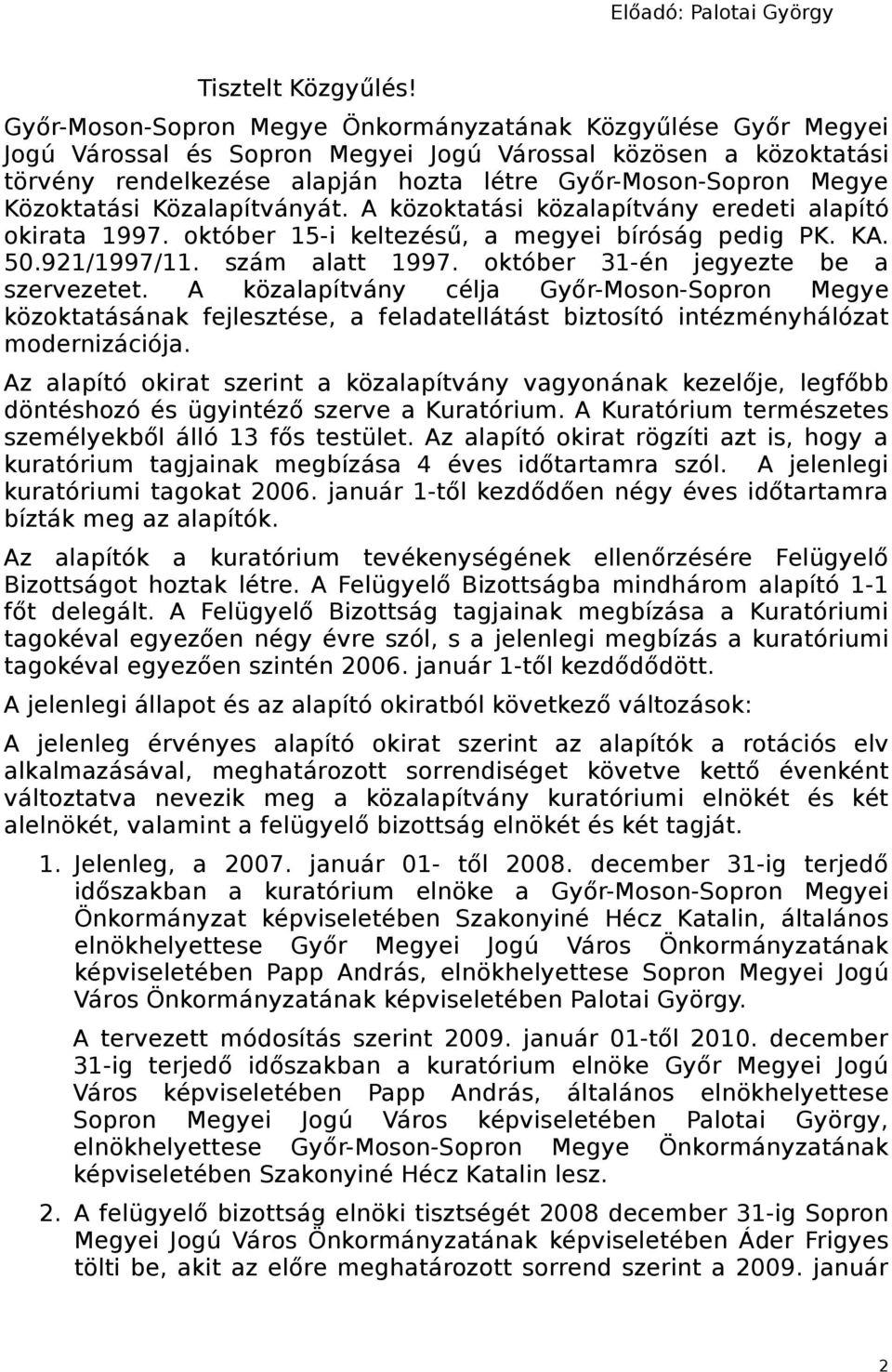 Közoktatási Közalapítványát. A közoktatási közalapítvány eredeti alapító okirata 1997. október 15-i keltezésű, a megyei bíróság pedig PK. KA. 50.921/1997/11. szám alatt 1997.