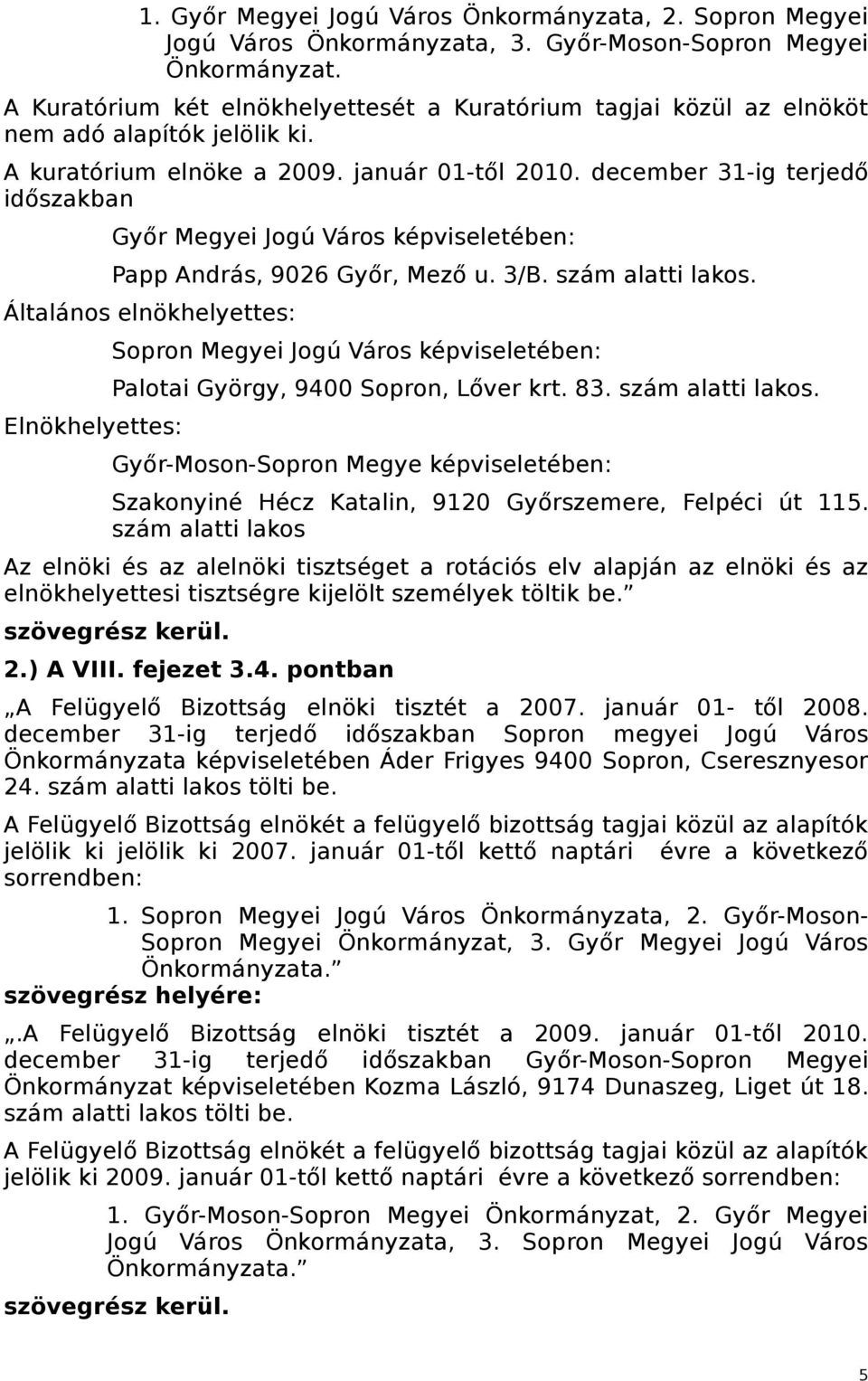 december 31-ig terjedő időszakban Győr Megyei Jogú Város képviseletében: Papp András, 9026 Győr, Mező u. 3/B. szám alatti lakos.