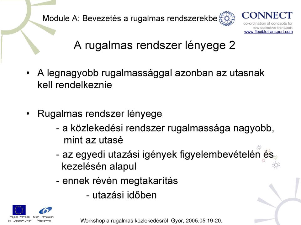 rendszer rugalmassága nagyobb, mint az utasé - az egyedi utazási igények