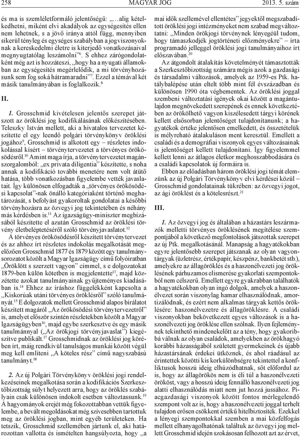 a jogviszonyoknak a kereskedelmi életre is kiterjedő vonatkozásaival megnyugtatólag leszámolni 6.