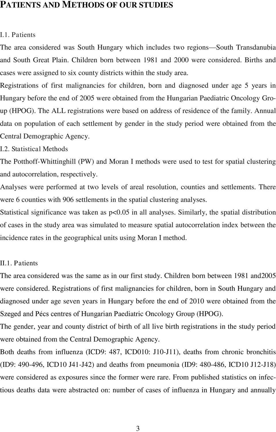 Registrations of first malignancies for children, born and diagnosed under age 5 years in Hungary before the end of 2005 were obtained from the Hungarian Paediatric Oncology Group (HPOG).