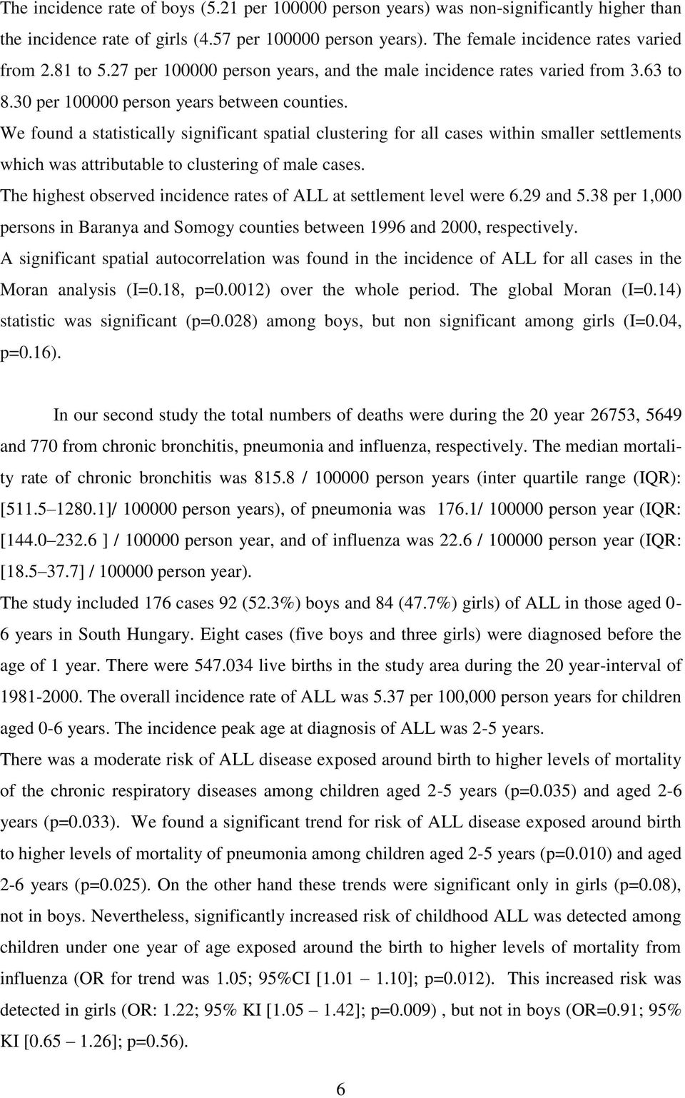 We found a statistically significant spatial clustering for all cases within smaller settlements which was attributable to clustering of male cases.