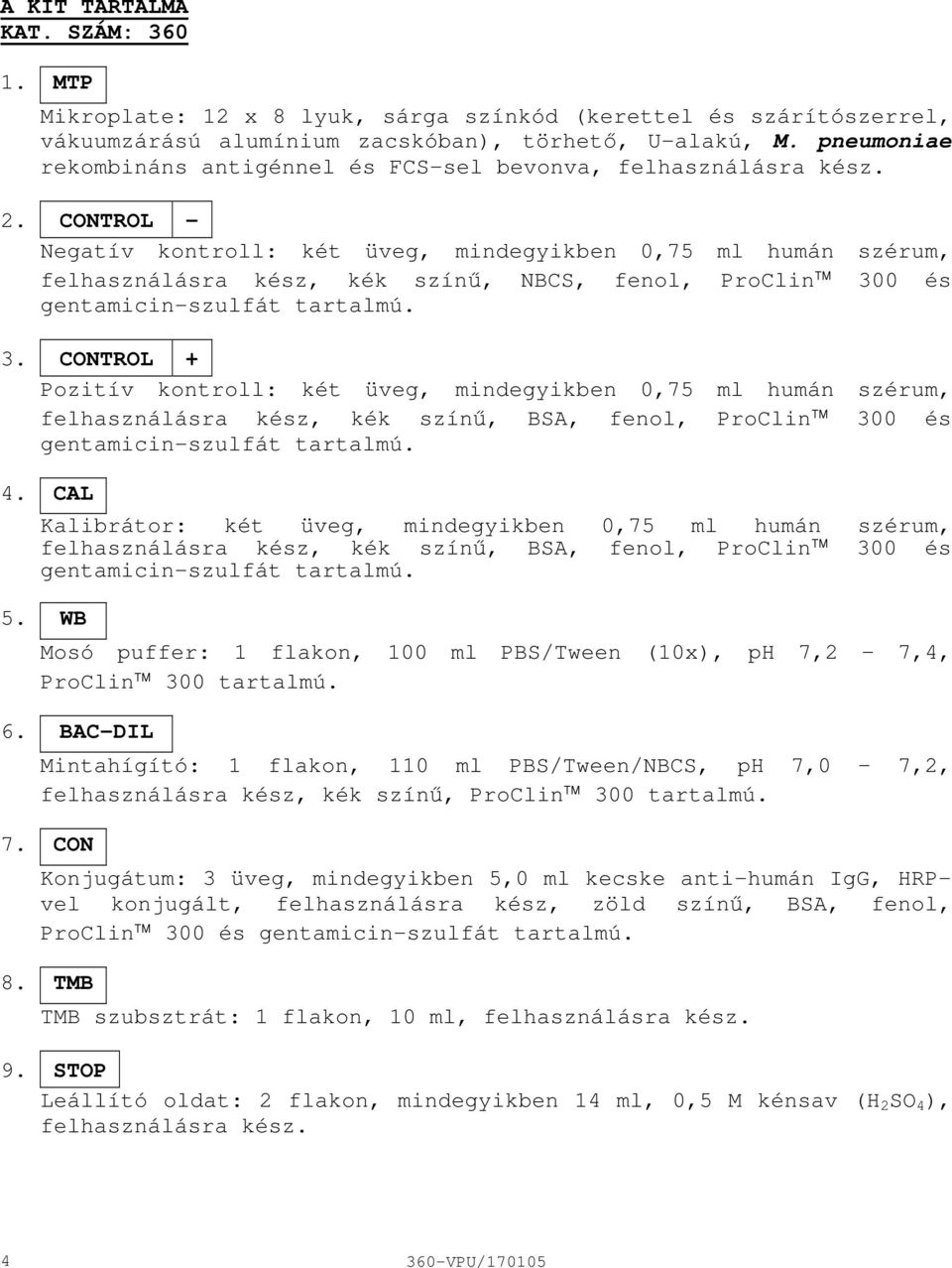 CONTROL Negatív kontroll: két üveg, mindegyikben 0,75 ml humán szérum, felhasználásra kész, kék színű, NBCS, fenol, ProClin 30