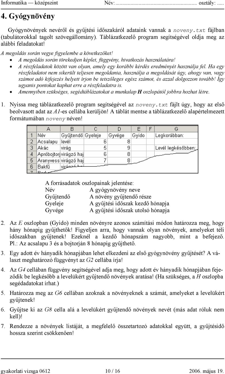 A részfeladatok között van olyan, amely egy korábbi kérdés eredményét használja fel.