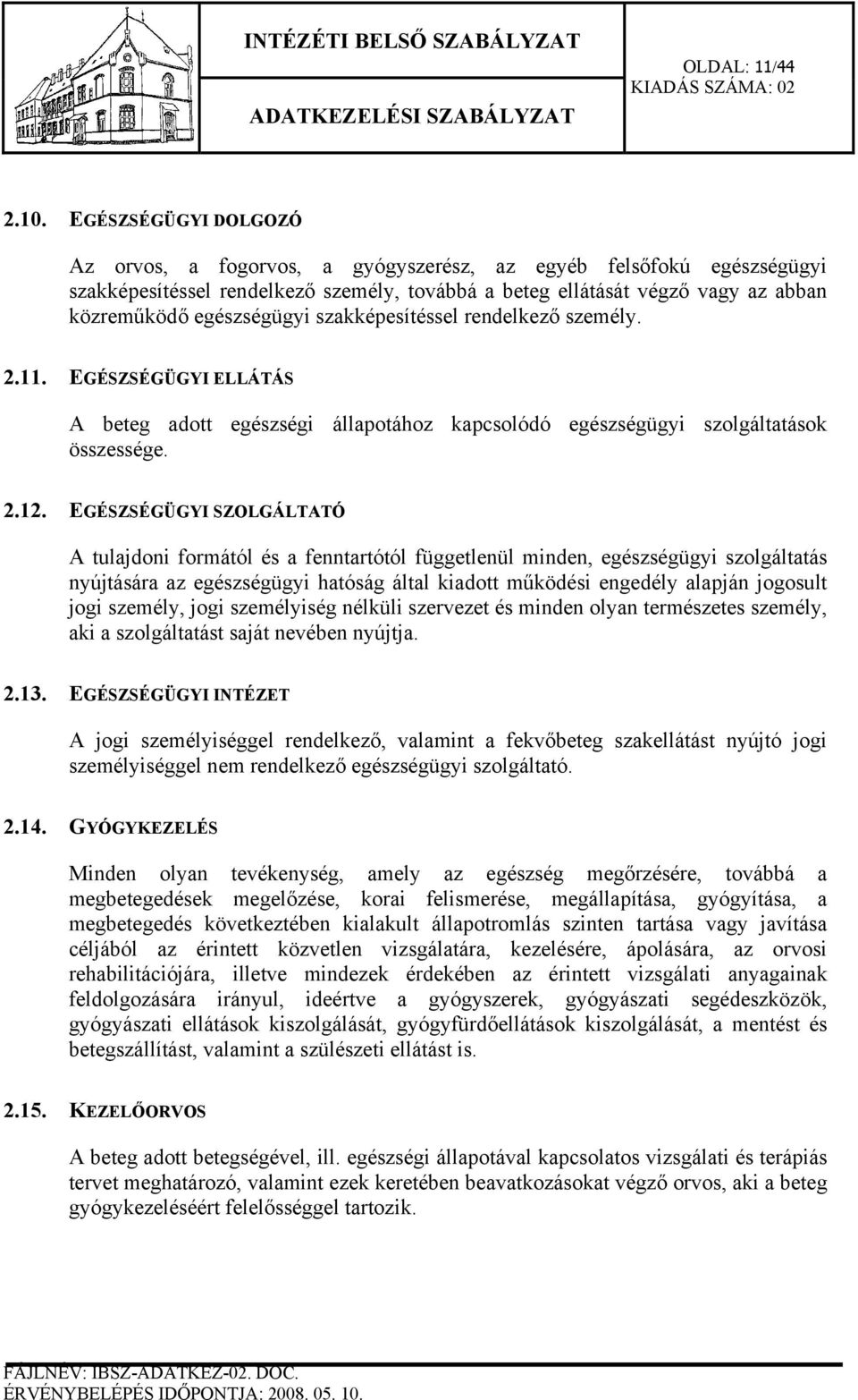 szakképesítéssel rendelkező személy. 2.11. EGÉSZSÉGÜGYI ELLÁTÁS A beteg adott egészségi állapotához kapcsolódó egészségügyi szolgáltatások összessége. 2.12.