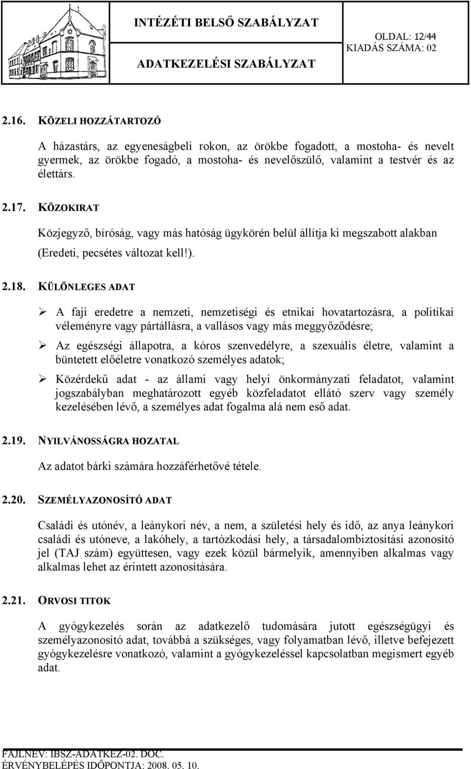 KÖZOKIRAT Közjegyző, bíróság, vagy más hatóság ügykörén belül állítja ki megszabott alakban (Eredeti, pecsétes változat kell!). 2.18.