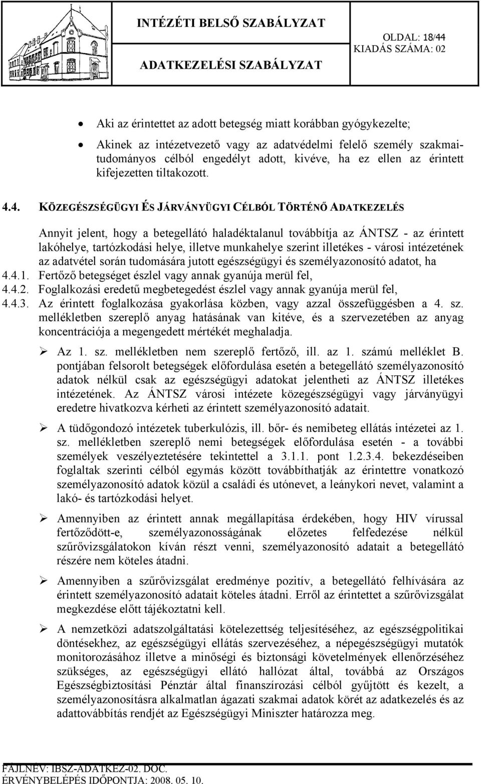 4. KÖZEGÉSZSÉGÜGYI ÉS JÁRVÁNYÜGYI CÉLBÓL TÖRTÉNŐ ADATKEZELÉS Annyit jelent, hogy a betegellátó haladéktalanul továbbítja az ÁNTSZ - az érintett lakóhelye, tartózkodási helye, illetve munkahelye