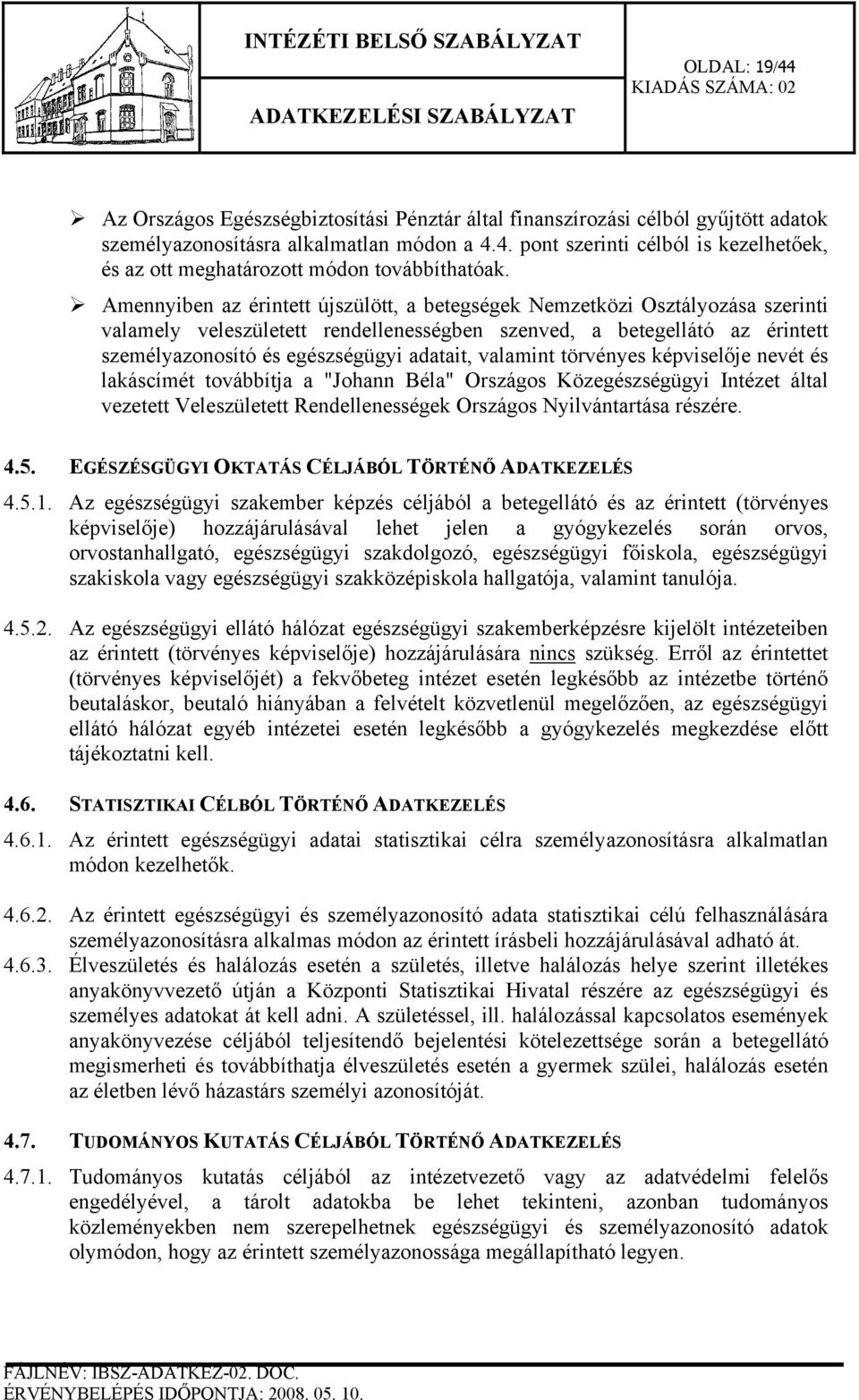 valamint törvényes képviselője nevét és lakáscímét továbbítja a "Johann Béla" Országos Közegészségügyi Intézet által vezetett Veleszületett Rendellenességek Országos Nyilvántartása részére. 4.5.