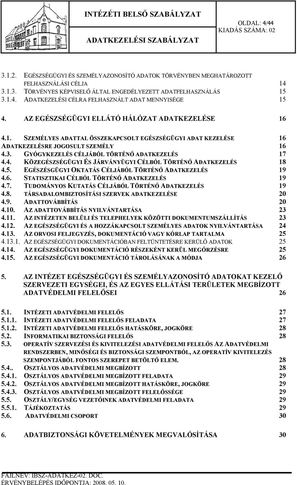 4. KÖZEGÉSZSÉGÜGYI ÉS JÁRVÁNYÜGYI CÉLBÓL TÖRTÉNŐ ADATKEZELÉS 18 4.5. EGÉSZÉSGÜGYI OKTATÁS CÉLJÁBÓL TÖRTÉNŐ ADATKEZELÉS 19 4.6. STATISZTIKAI CÉLBÓL TÖRTÉNŐ ADATKEZELÉS 19 4.7.