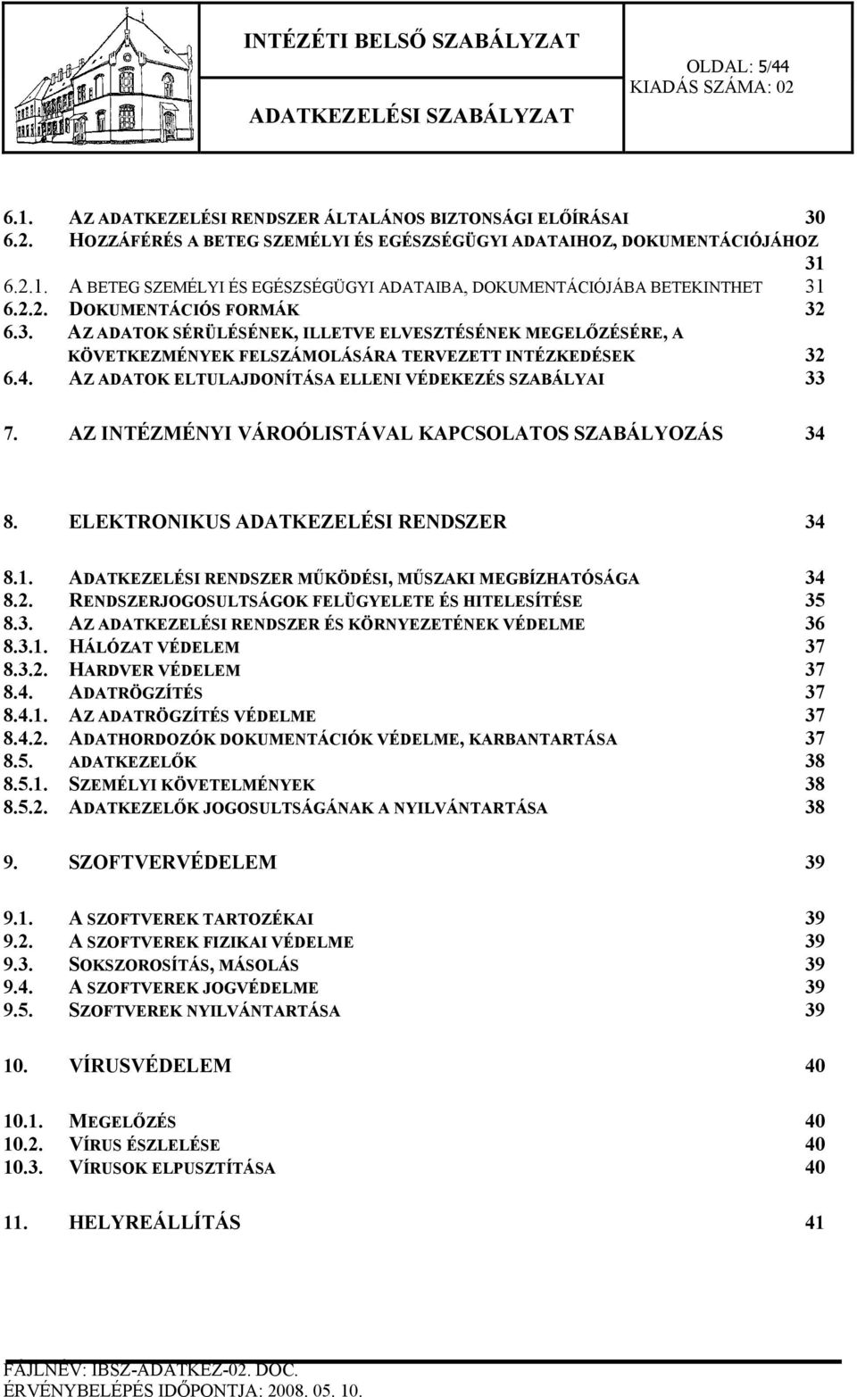 AZ ADATOK ELTULAJDONÍTÁSA ELLENI VÉDEKEZÉS SZABÁLYAI 33 7. AZ INTÉZMÉNYI VÁROÓLISTÁVAL KAPCSOLATOS SZABÁLYOZÁS 34 8. ELEKTRONIKUS ADATKEZELÉSI RENDSZER 34 8.1.