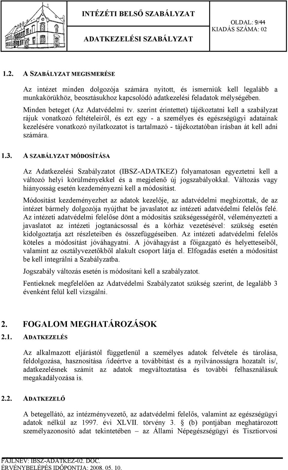 szerint érintettet) tájékoztatni kell a szabályzat rájuk vonatkozó feltételeiről, és ezt egy - a személyes és egészségügyi adatainak kezelésére vonatkozó nyilatkozatot is tartalmazó - tájékoztatóban