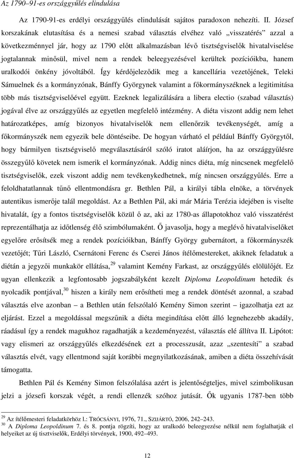 minősül, mivel nem a rendek beleegyezésével kerültek pozícióikba, hanem uralkodói önkény jóvoltából.