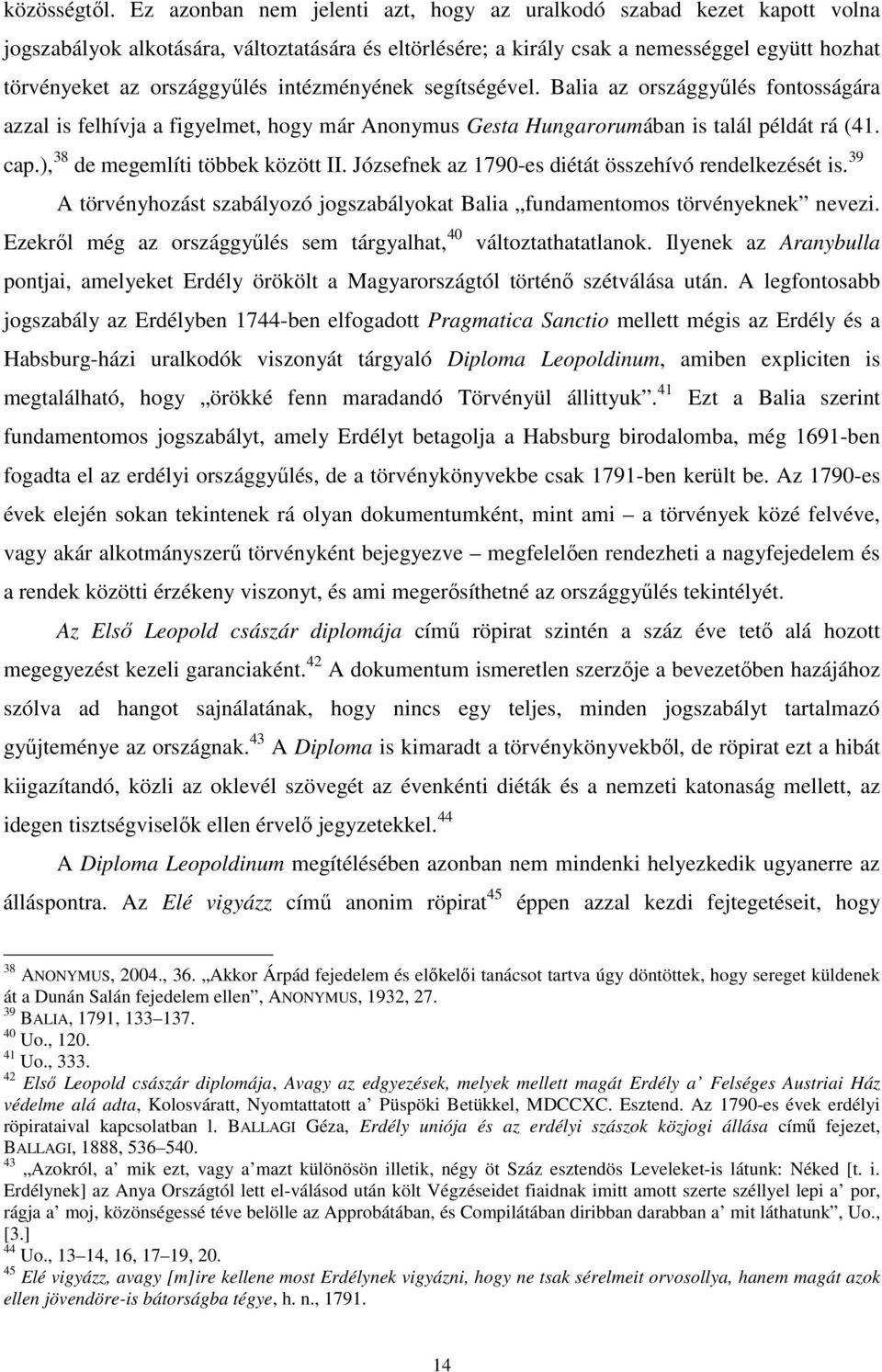 intézményének segítségével. Balia az országgyűlés fontosságára azzal is felhívja a figyelmet, hogy már Anonymus Gesta Hungarorumában is talál példát rá (41. cap.), 38 de megemlíti többek között II.